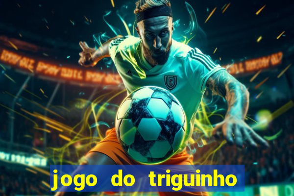 jogo do triguinho de ganhar dinheiro